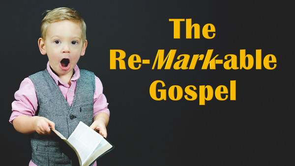 The Re-Mark-Able Gospel